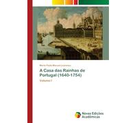 A Casa das Rainhas de Portugal (1640-1754): Volume I