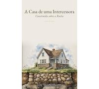 A casa de Uma intercessora: Construída sobre a Rocha
