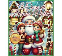 A Casa di Babbo Natale: La Magica Avventura di Gioele e Lucia Un Activity Book per Bambini dai 5 agli 8 Anni con Giochi, Storie a Bivi e Lavoretti Creativi per un Natale Indimenticabile