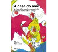 A casa do amo: Unha análise do discurso colonial e racista na literatura galega (OBRAS DE REFERENCIA - XERAIS UNIVERSITARIA - LINGUA E LITERATURA)