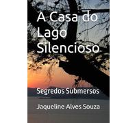 A Casa do Lago Silencioso: Segredos Submersos
