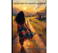 A CASA QUE ELA DEIXOU QUEIMAR: Quando o mundo arde, ela aprende a ser o próprio abrigo