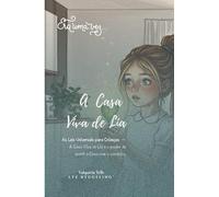 A Casa Viva de Lia: As Leis Universais para Crianças - O Poder de Sentir a Casa com o Coração (Coleção LYZ HYGGELING® Kids)