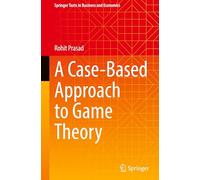 A Case-Based Approach to Game Theory (Springer Texts in Business and Economics)