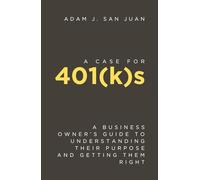 A Case for 401(k)s: A Business Owner’s Guide to Understanding Their Purpose and Getting Them Right