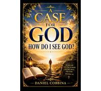 A CASE FOR GOD: How Do I See God