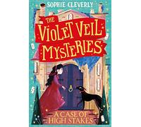 A Case of High Stakes: New for 2024, the third mysterious detective adventure in this series for children aged 9-12: Book 3 (The Violet Veil Mysteries)