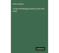A Case of Pulsating Tumour of the Left Orbit
