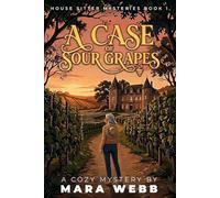 A Case of Sour Grapes: 1 (House Sitter Mysteries)
