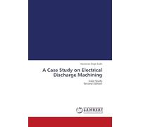 A Case Study on Electrical Discharge Machining: Case Study Second Edition