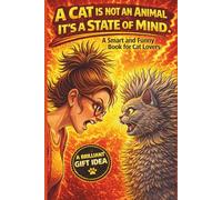 A cat is not an animal It’s a state of mind.: A Smart and Funny Book for Cat Lovers. A briliant gift idea.