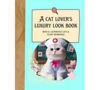 A Cat Lover's Luxury Look Book: with AI-generated Cats and Feline Meowsings: with AI-generated Cats & Feline Meowsings
