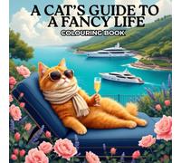 A Cat’s Guide to a Fancy Life - Adult Colouring Book (A CAT'S GUIDE COLORING BOOK)