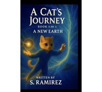 A Cat’s Journey - Book 3 of 3: A New Earth