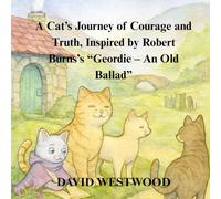 A Cat’s Journey of Courage and Truth, Inspired by Robert Burns’s “Geordie - An Old Ballad” (Robert Burns for children)