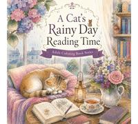 A Cat’s Rainy Day Reading Time: A Cozy and Relaxing Coloring Book for Adults Filled with Cats, Books, and Rainy Day Reading Nooks