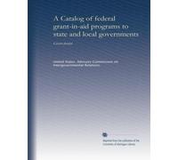 A Catalog of federal grant-in-aid programs to state and local governments (1986/1987): Grants funded