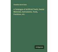 A Catalogue of Artificial Teeth, Dental Materials, Instruments, Tools, Furniture, etc.