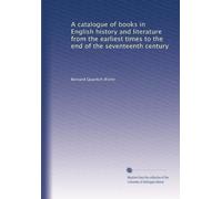 A catalogue of books in English history and literature from the earliest times to the end of the seventeenth century