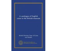 A catalogue of English coins in the British museum (v.1)