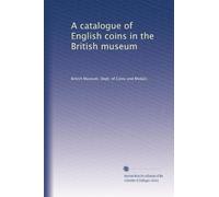 A catalogue of English coins in the British museum: Volume 1