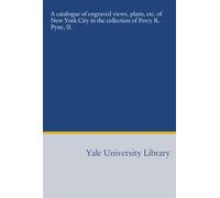 A catalogue of engraved views, plans, etc. of New York City in the collection of Percy R. Pyne, II.