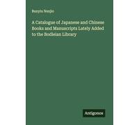 A Catalogue of Japanese and Chinese Books and Manuscripts Lately Added to the Bodleian Library