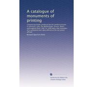 A catalogue of monuments of printing: Comprising books produced by the earliest presses in Germany, Italy, the Netherlands, France, Spain, and england ... later date offered at the net prices affixed