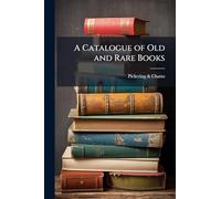 A Catalogue of Old and Rare Books: Being a Portion of the Stock of and Offered for Sale by Pickering & Chatto