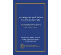 A catalogue of south Indian Sanskrit manuscripts: especially those of the Whish collection belonging to the Royal Asiatic Society of Great Britain and Ireland