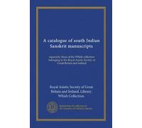 A catalogue of south Indian Sanskrit manuscripts: especially those of the Whish collection belonging to the Royal Asiatic Society of Great Britain and Ireland