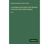 A Catalogue of the Birds in the Museum of the Hon. East-India Company: Vol. I