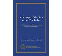 A catalogue of the birds of the West Indies: which do not occur elsewhere in North America north of Mexico