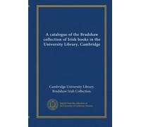A catalogue of the Bradshaw collection of Irish books in the University Library, Cambridge (v.2)