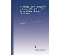 A catalogue of the Bradshaw collection of Irish books in the University Library, Cambridge: Volume 3