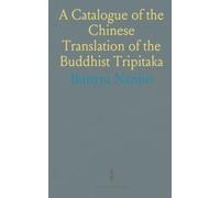 A Catalogue of the Chinese Translation of the Buddhist Tripitaka: The Sacred Canon of the Buddhists in China and Japan