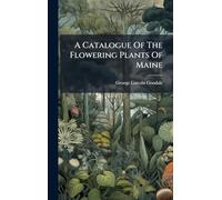 A Catalogue Of The Flowering Plants Of Maine