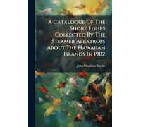 A Catalogue Of The Shore Fishes Collected By The Steamer Albatross About The Hawaiian Islands In 1902