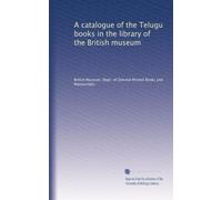 A catalogue of the Telugu books in the library of the British museum