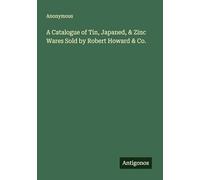 A Catalogue of Tin, Japaned, & Zinc Wares Sold by Robert Howard & Co.