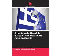 A catástrofe fiscal da Europa - Um estudo de caso da Grécia