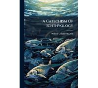 A Catechism Of Ichthyology