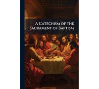 A Catechism of the Sacrament of Baptism