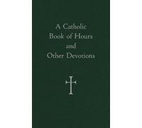 A Catholic Book of Hours and Other Devotions