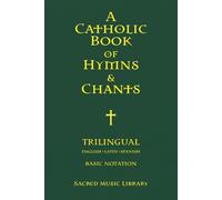 A Catholic Book of Hymns & Chants: Trilingual - Basic Notation Edition