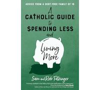 A Catholic Guide to Spending Less and Living More: Advice from a Debt-free Family of 16