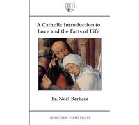 A Catholic Introduction to Love and the Facts of Life
