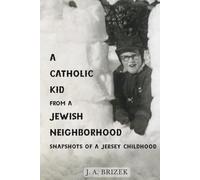 A Catholic Kid from a Jewish Neighborhood: Snapshots of a Jersey Childhood