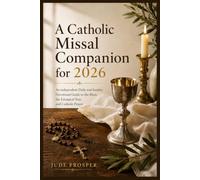 A Catholic Missal Companion for 2026: An independent Daily and Sunday Devotional Guide to the Mass, the Liturgical Year, and Catholic Prayer
