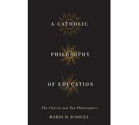 A Catholic Philosophy of Education: The Church and Two Philosophers